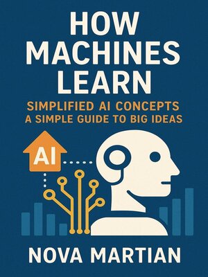 cover image of How Machines Learn (Simplified AI Concepts) a Simple Guide to Big Ideas.pdf